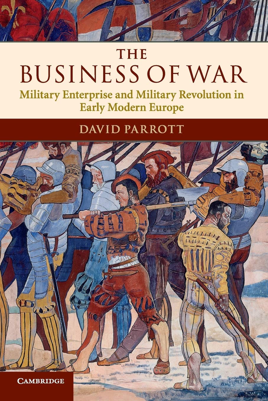 The Business Of War: Military Enterprise And Military Revolution In Early Modern Europe,New