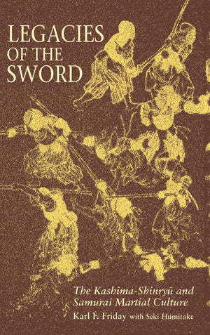 Legacies of the Sword: The KashimaShinryu and Samurai Martial Culture,Used
