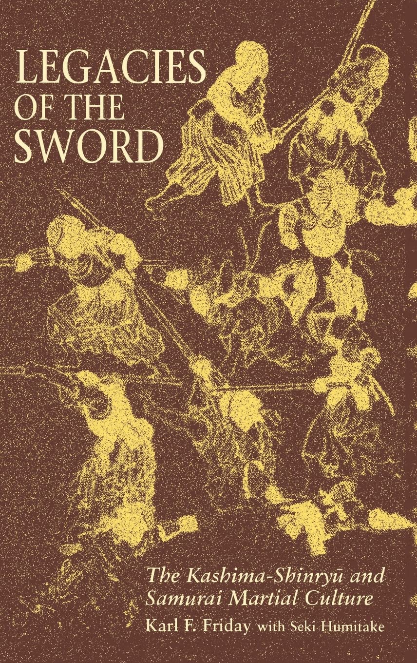 Legacies of the Sword: The KashimaShinryu and Samurai Martial Culture,Used