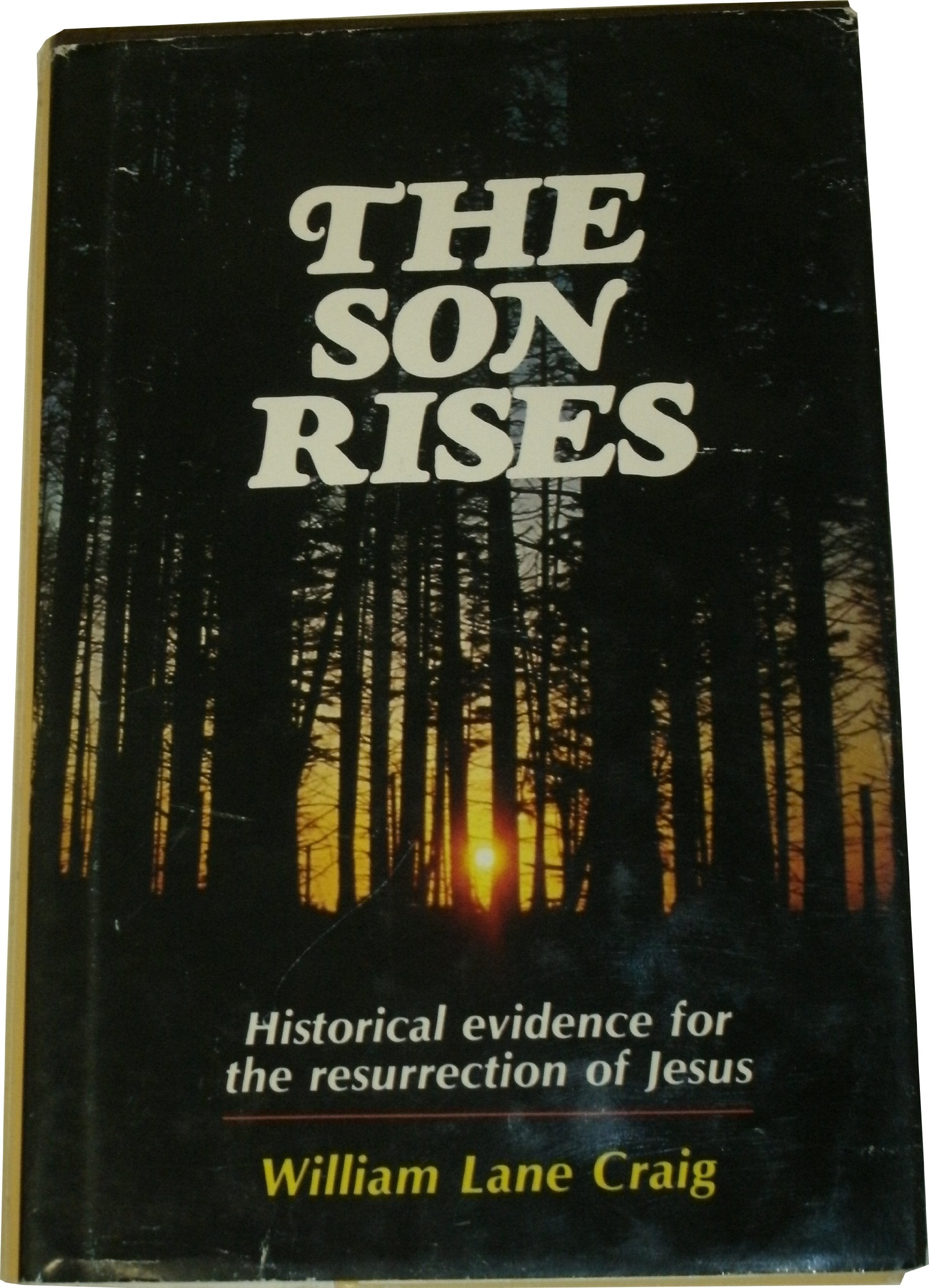 The Son Rises: The Historical Evidence For The Resurrection Of Jesus