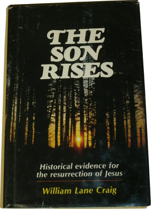 The Son Rises: The Historical Evidence For The Resurrection Of Jesus