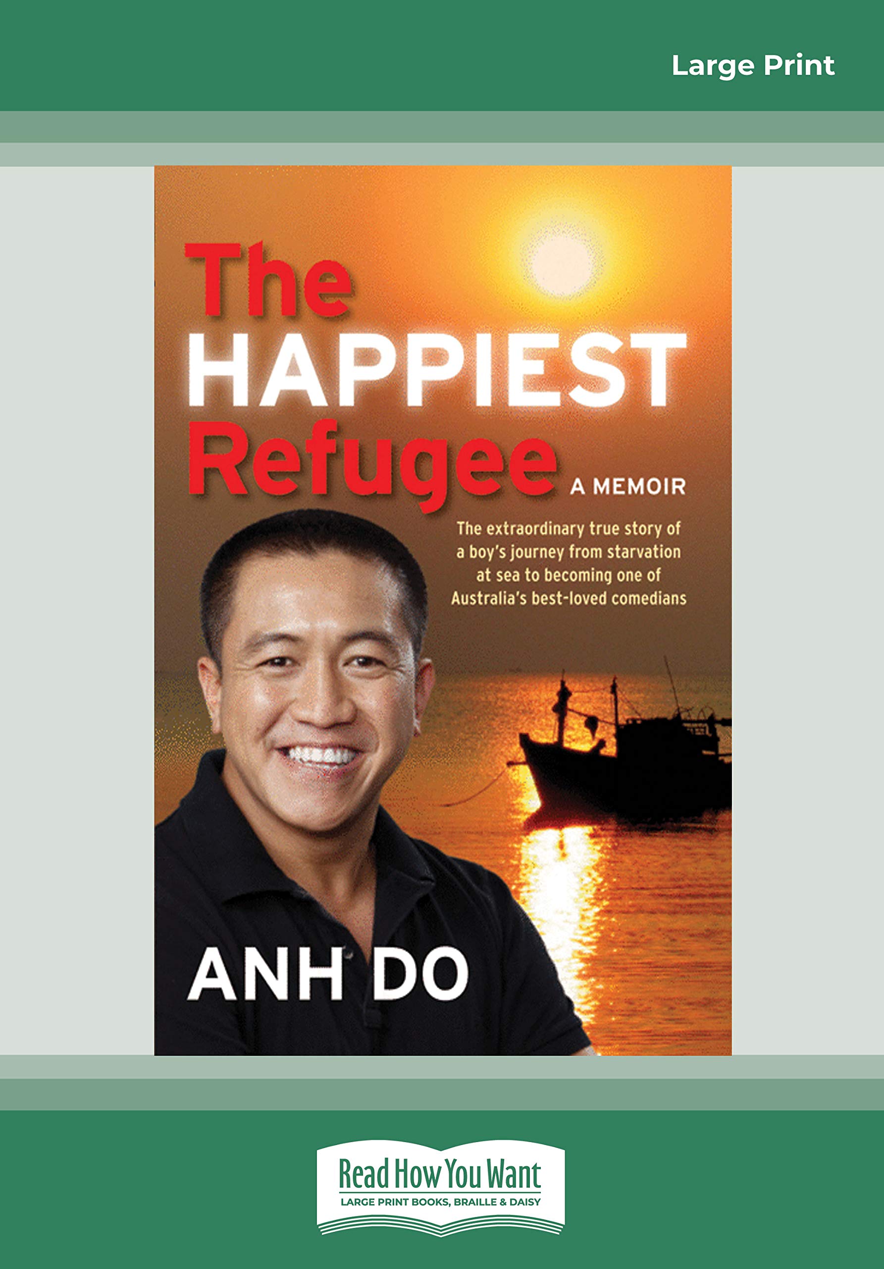 The Happiest Refugee: The Extraordinary True Story of a Boys Journey from Starvation at Sea to Becoming One of Australias Best