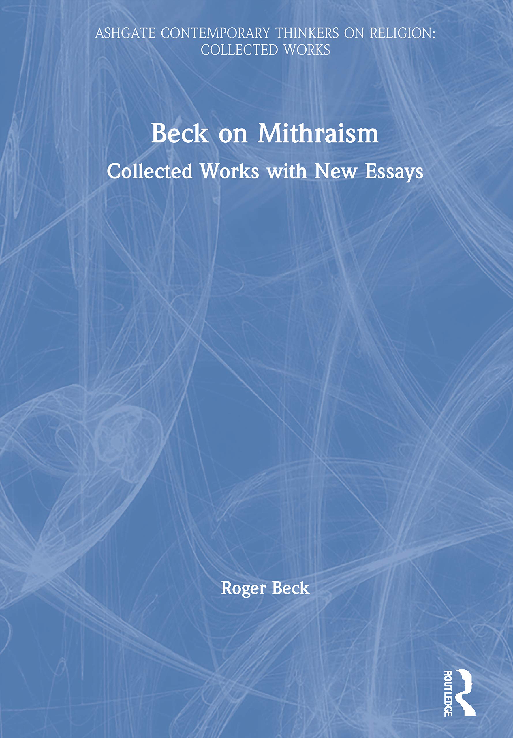 Beck on Mithraism: Collected Works with New Essays (Ashgate Contemporary Thinkers on Religion: Collected Works),Used