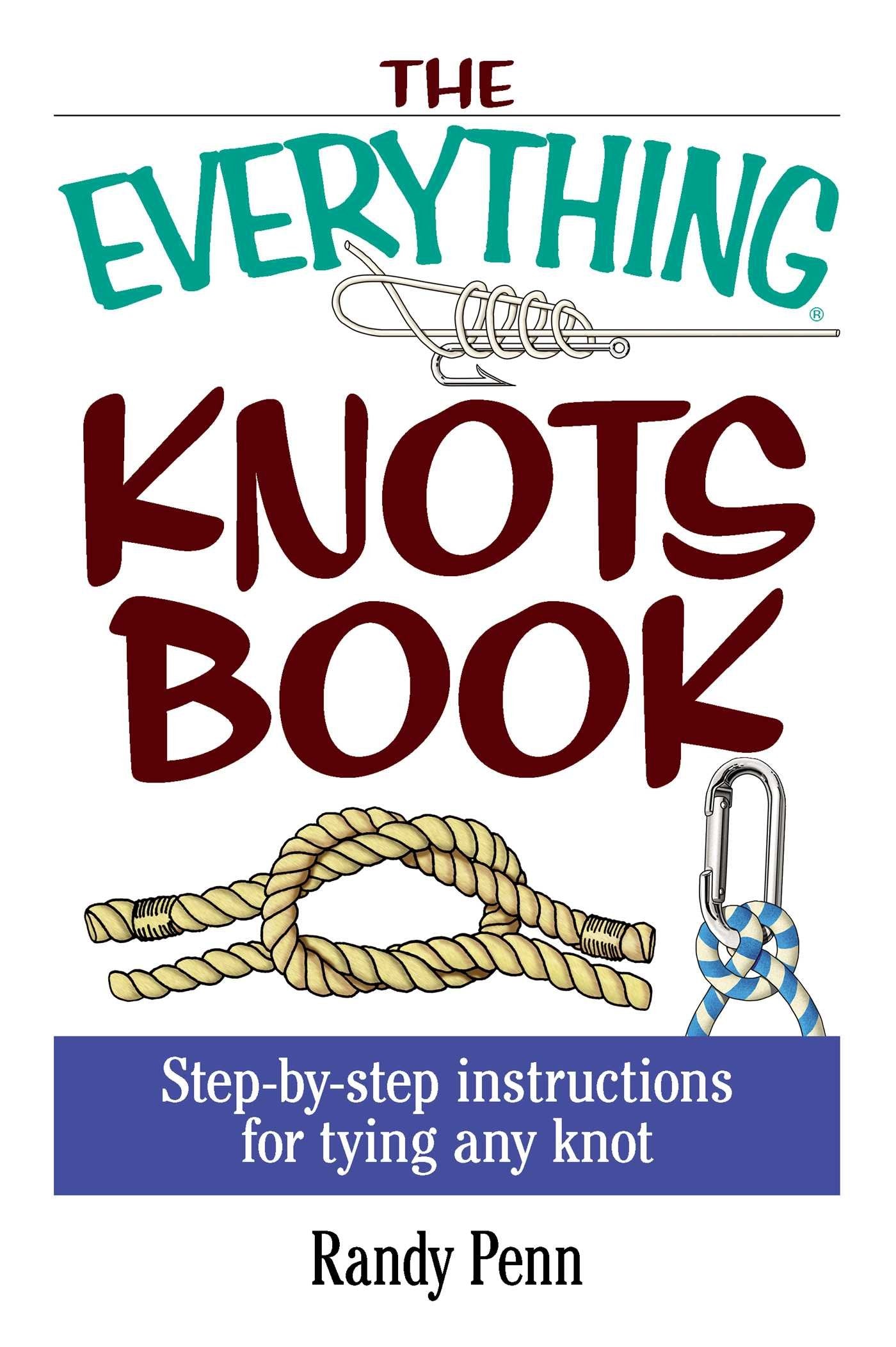 The Everything Knots Book: StepByStep Instructions for Tying Any Knot (Everything Series),Used