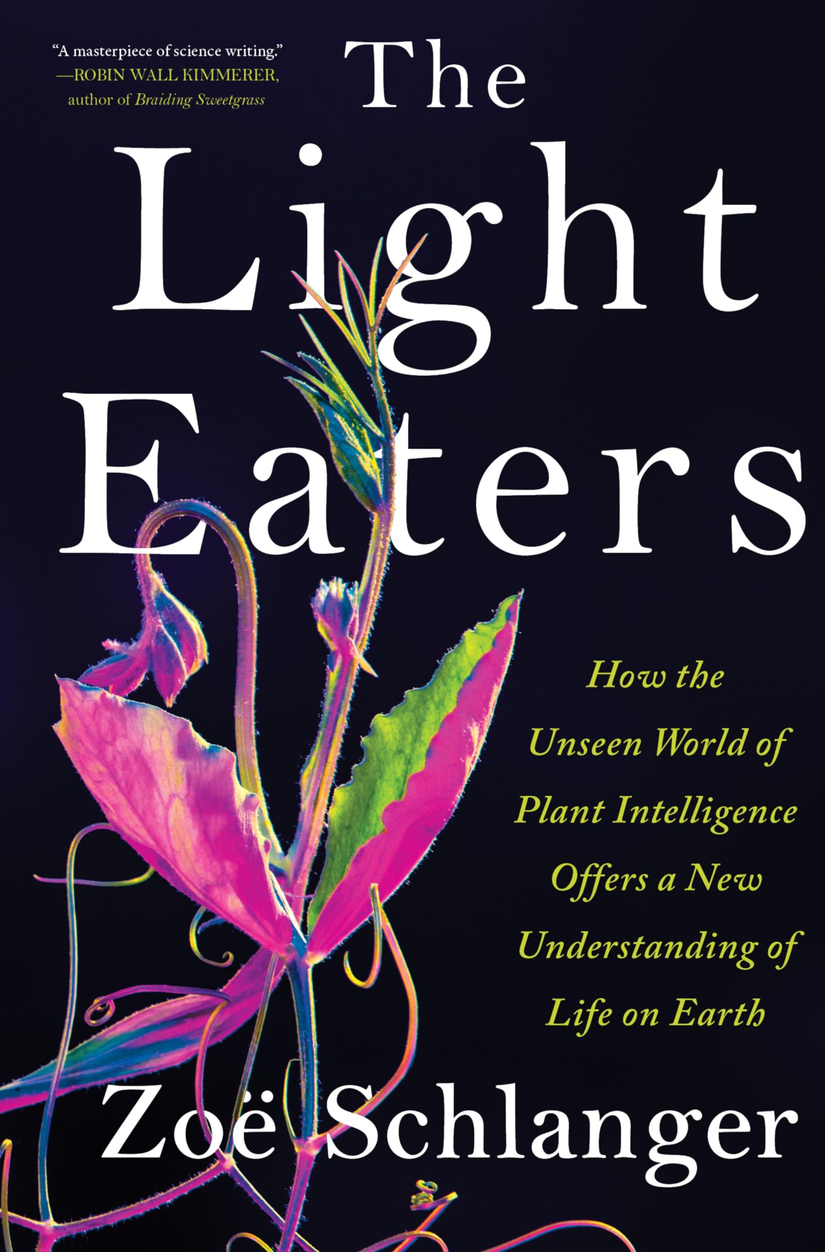 The Light Eaters: How The Unseen World Of Plant Intelligence Offers A New Understanding Of Life On Earth,New