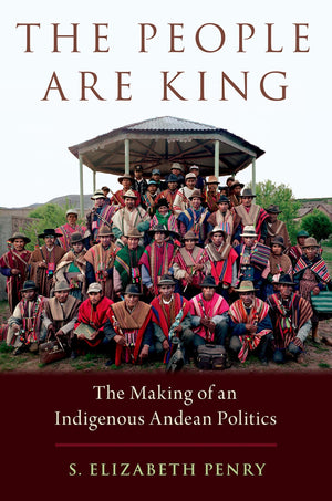 The People Are King: The Making of an Indigenous Andean Politics,Used