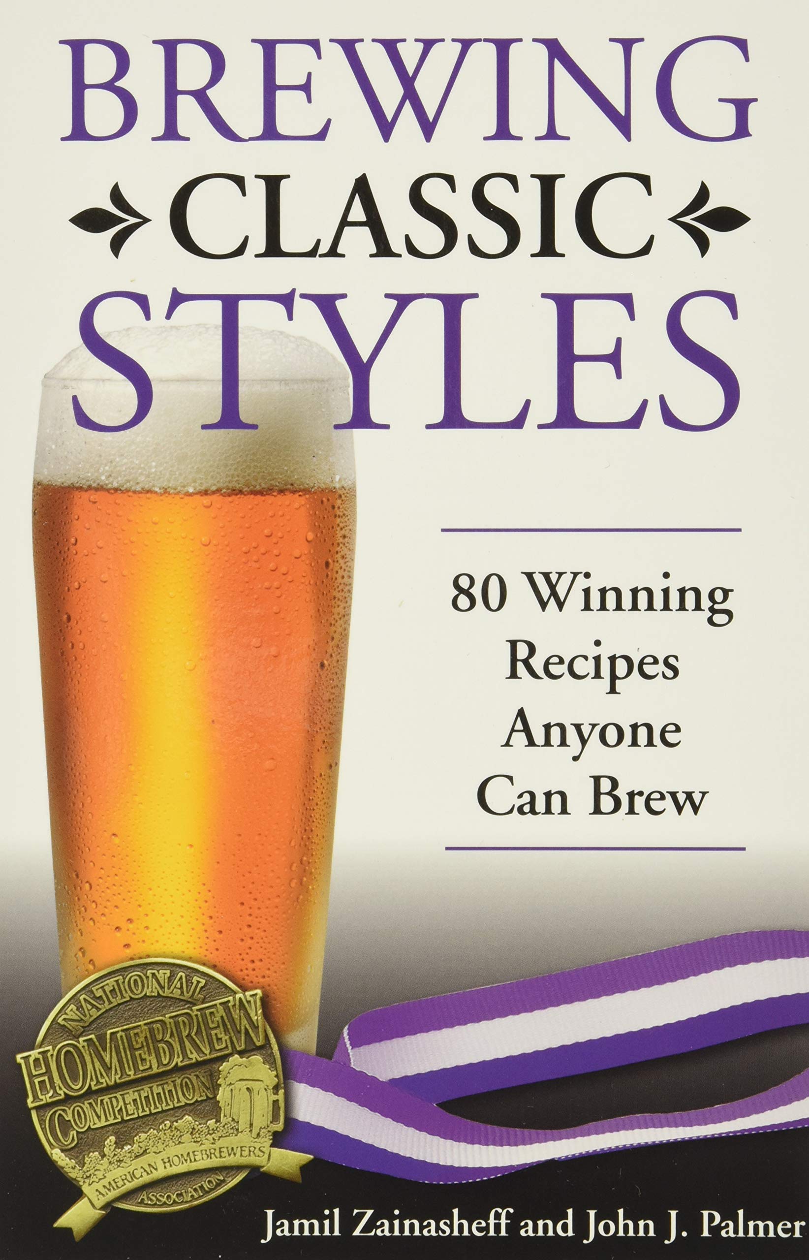 Brewing Classic Styles: 80 Winning Recipes Anyone Can Brew,Used