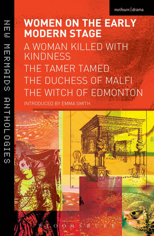 Women on the Early Modern Stage: A Woman Killed with Kindness, The Tamer Tamed, The Duchess of Malfi, The Witch of Edmonton (Pla,Used