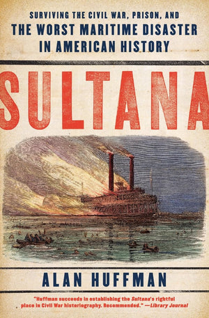 Sultana: Surviving the Civil War, Prison, and the Worst Maritime Disaster in American History,Used