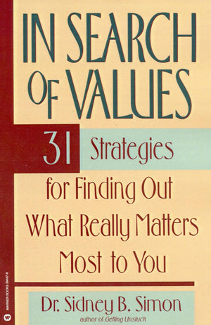 In Search Of Values: 31 Strategies For Finding Out What Really Matters Most To You