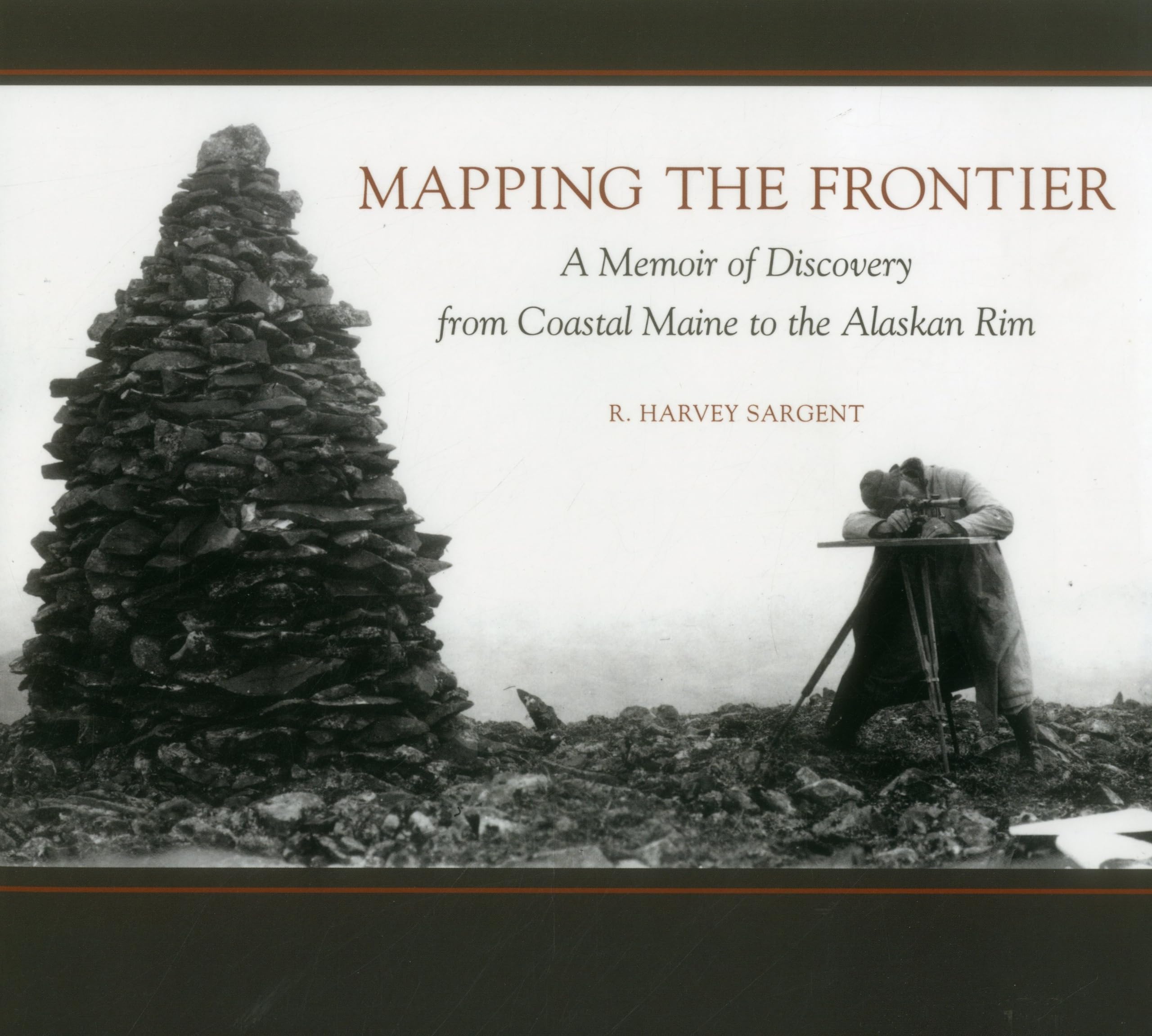 Mapping the Frontier: A Memoir of Discovery from Coastal Maine to the Alaskan Rim,Used