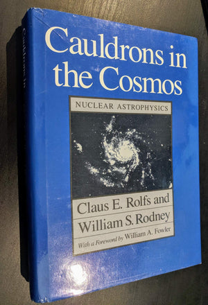 Cauldrons In The Cosmos: Nuclear Astrophysics (Theoretical Astrophysics Series),New