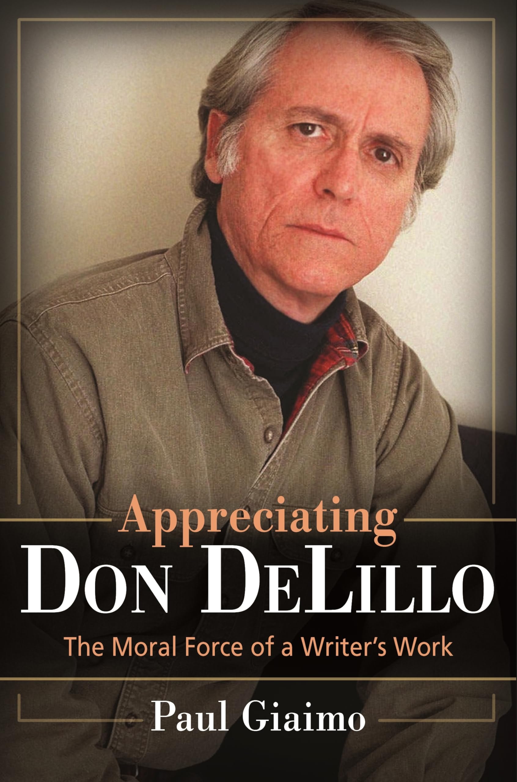 Appreciating Don Delillo: The Moral Force Of A Writer'S Work