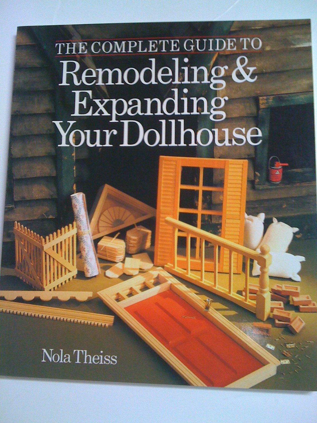 The Complete Guide To Remodeling & Expanding Your Dollhouse,Used
