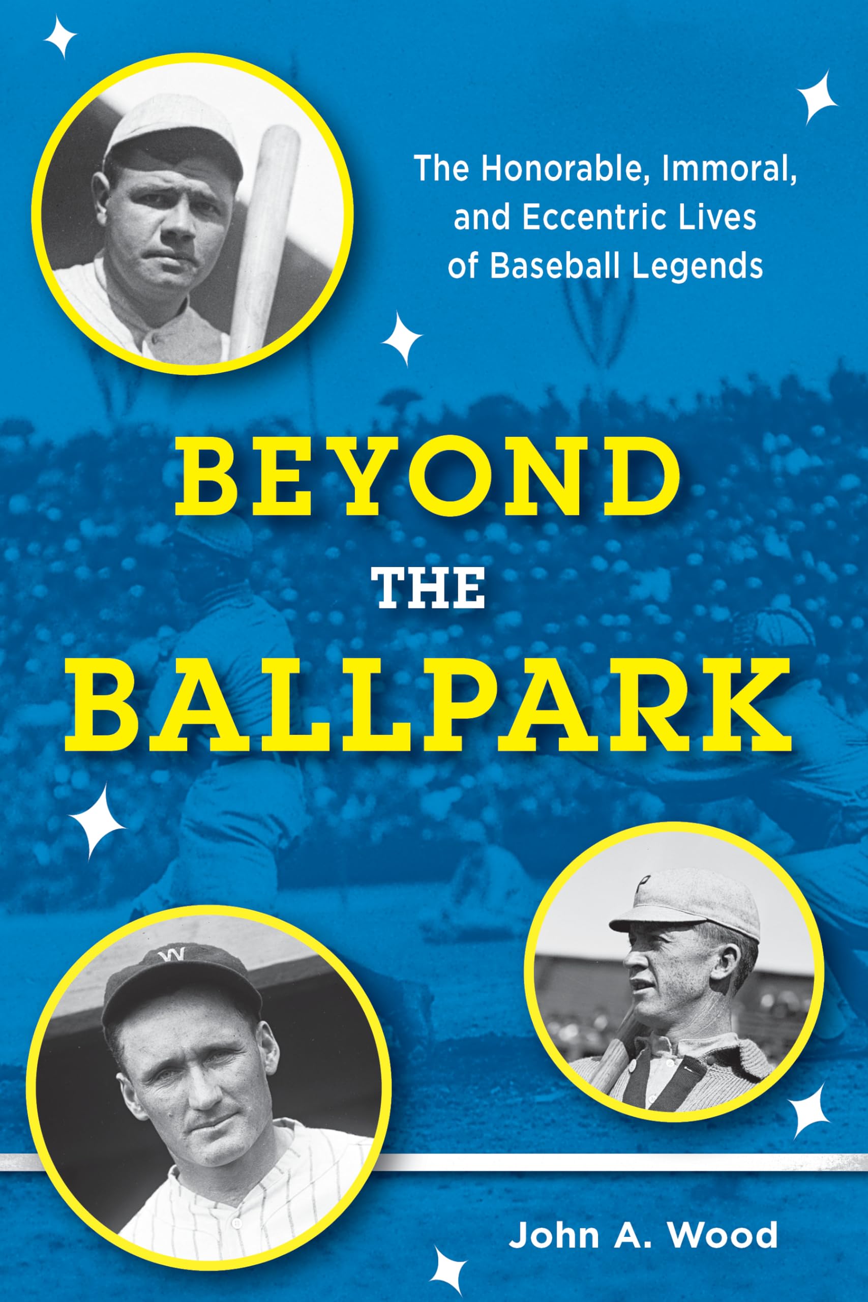 Beyond the Ballpark: The Honorable, Immoral, and Eccentric Lives of Baseball Legends,Used