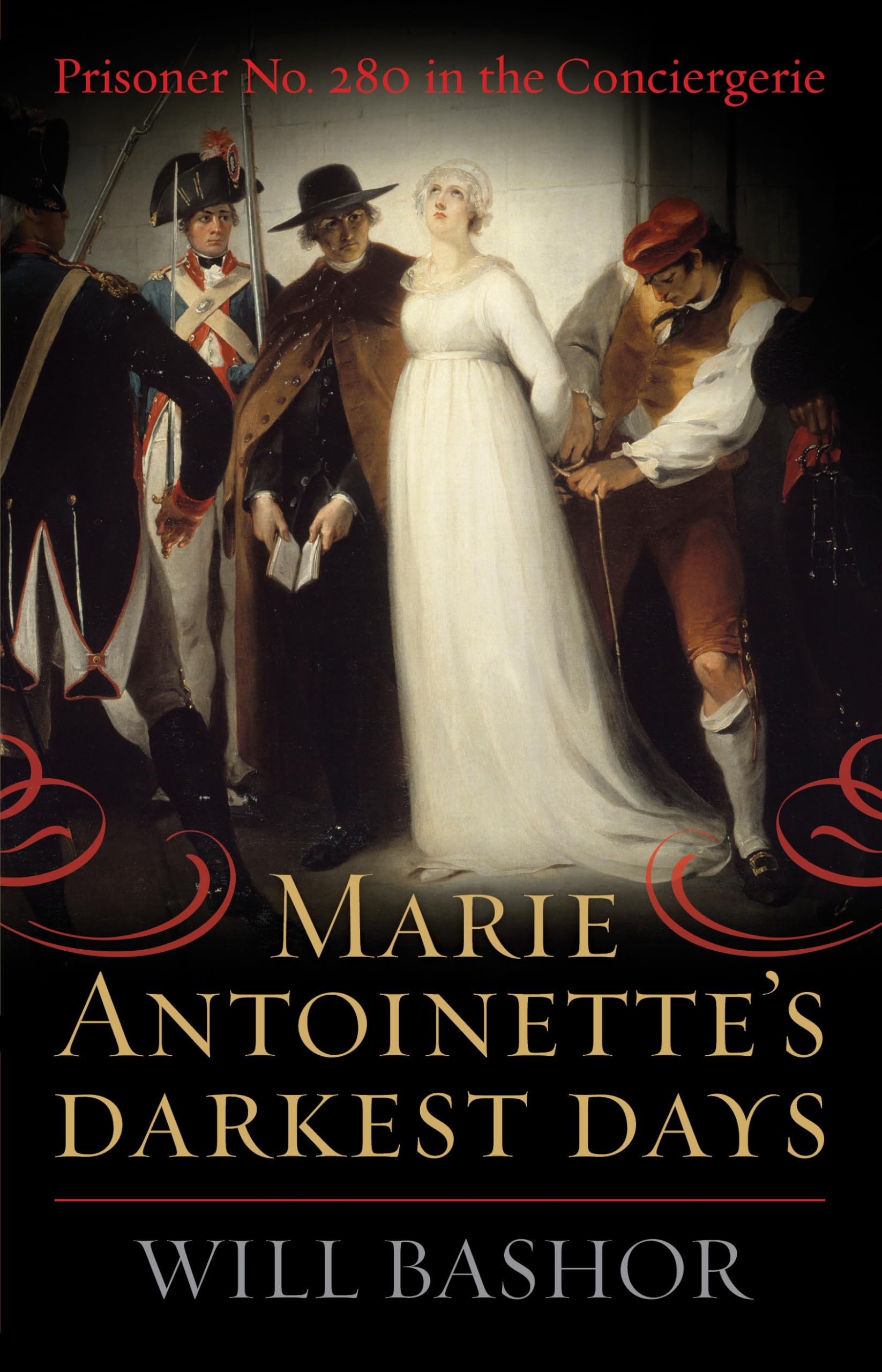 Marie Antoinette's Darkest Days: Prisoner No. 280 in the Conciergerie,Used