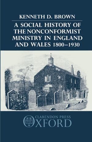 A Social History of the Nonconformist Ministry in England and Wales 18001930,Used