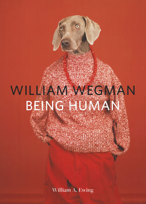 William Wegman: Being Human: (Books for Dog Lovers, Dogs Wearing Clothes, Pet Book),New