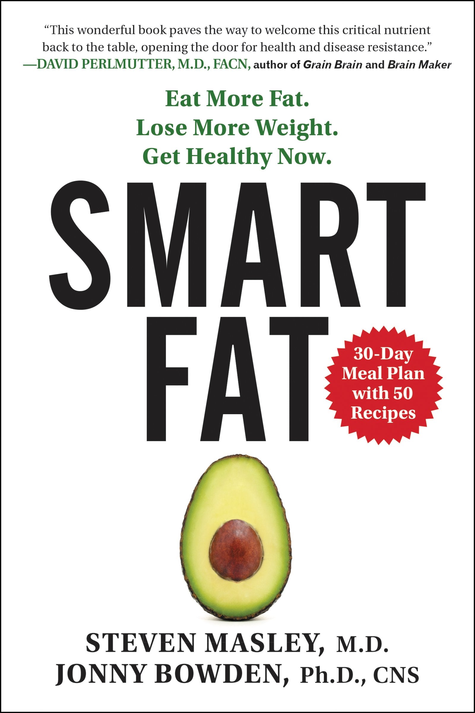 Smart Fat: Eat More Fat. Lose More Weight. Get Healthy Now.,New