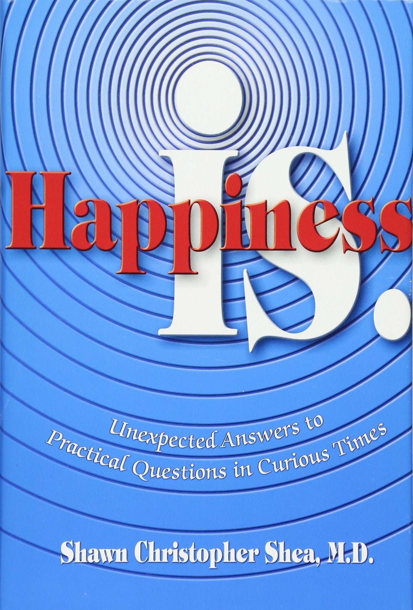 Happiness Is: Unexpected Answers To Practical Questions In Curious Times,Used
