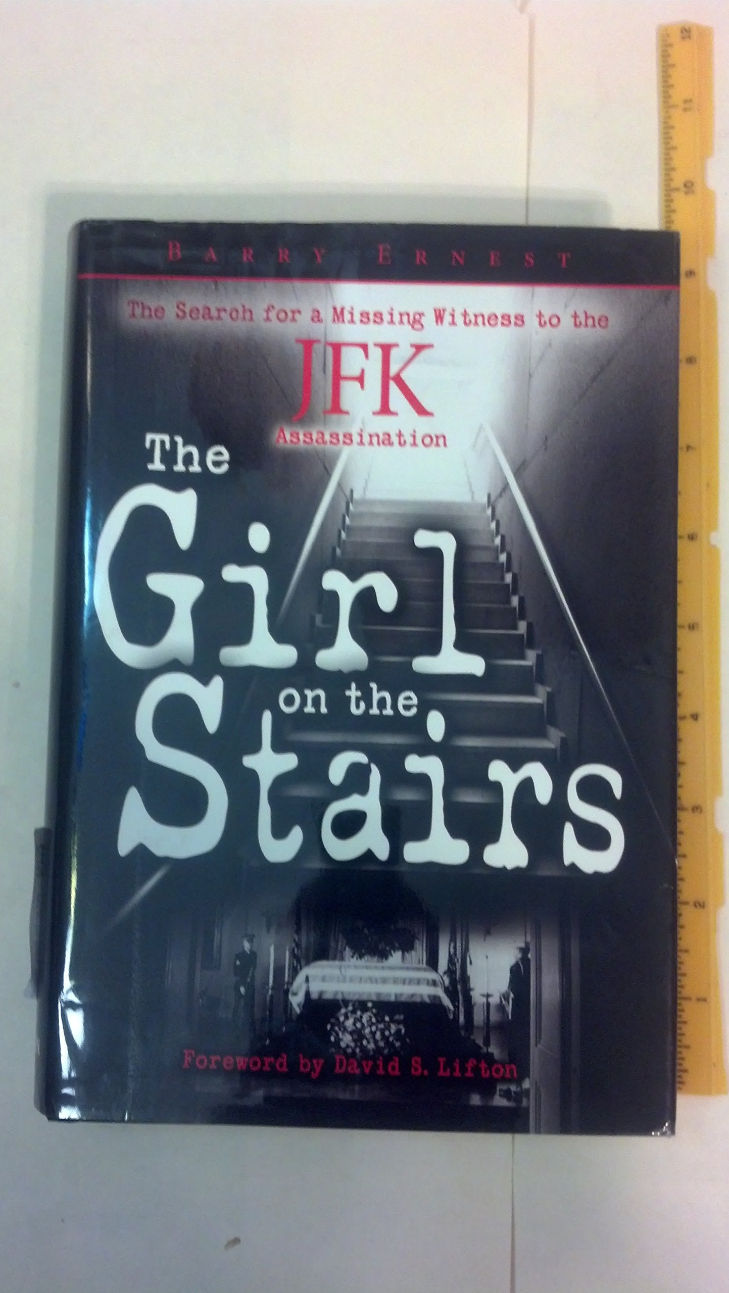 Girl On The Stairs, The: The Search For A Missing Witness To The Jfk Assassination