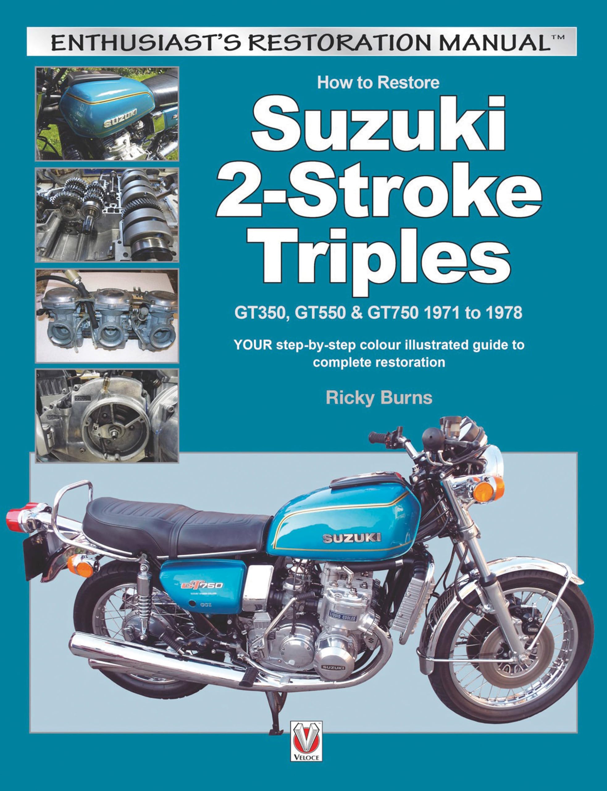 How to Restore Suzuki 2Stroke Triples GT350, GT550 & GT750 1971 to 1978: YOUR StepByStep Colour Illustrated Guide to Complete,Used