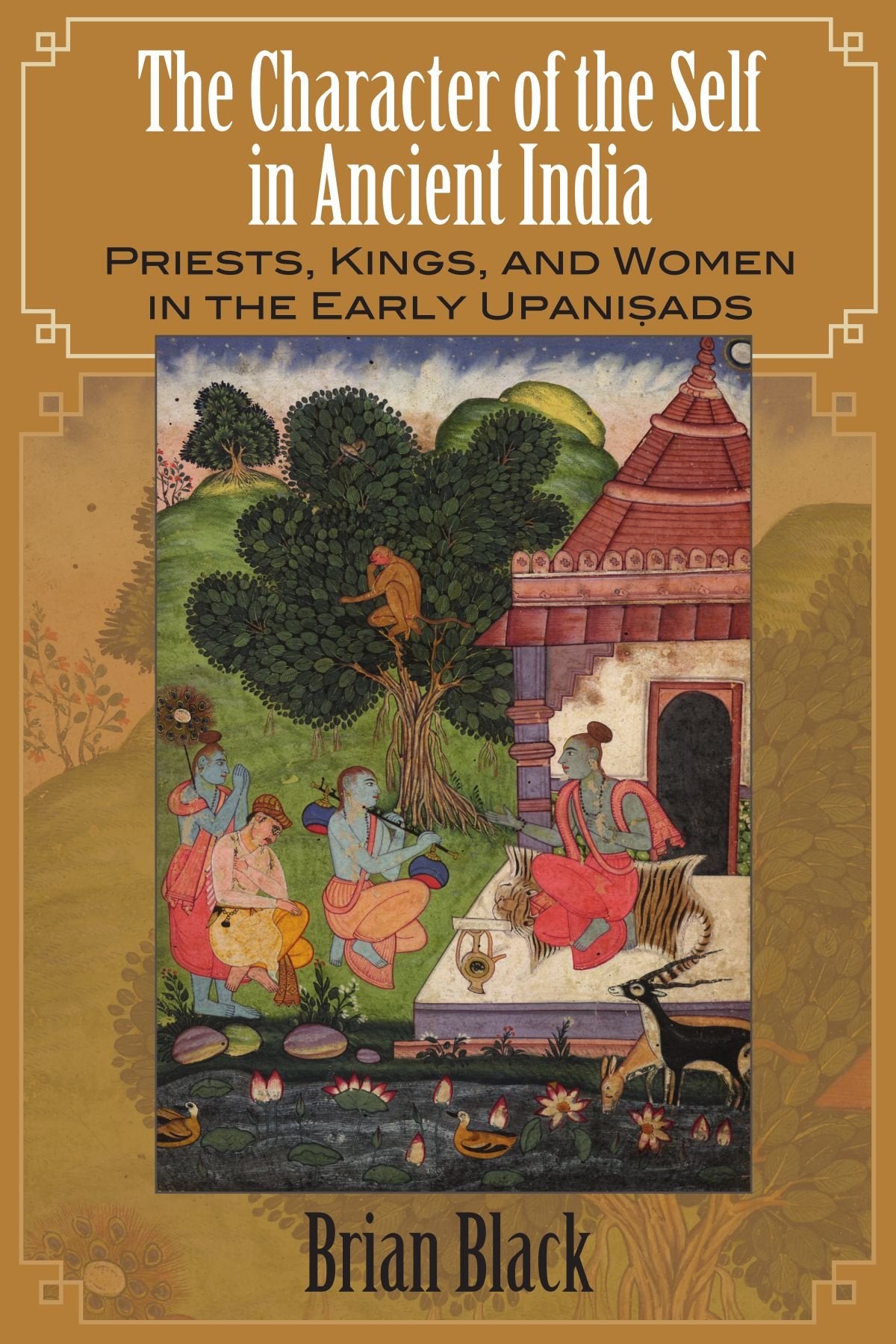 The Character Of The Self In Ancient India: Priests, Kings, And Women In The Early Upanisads (S U N Y Series In Hindu Studies),New