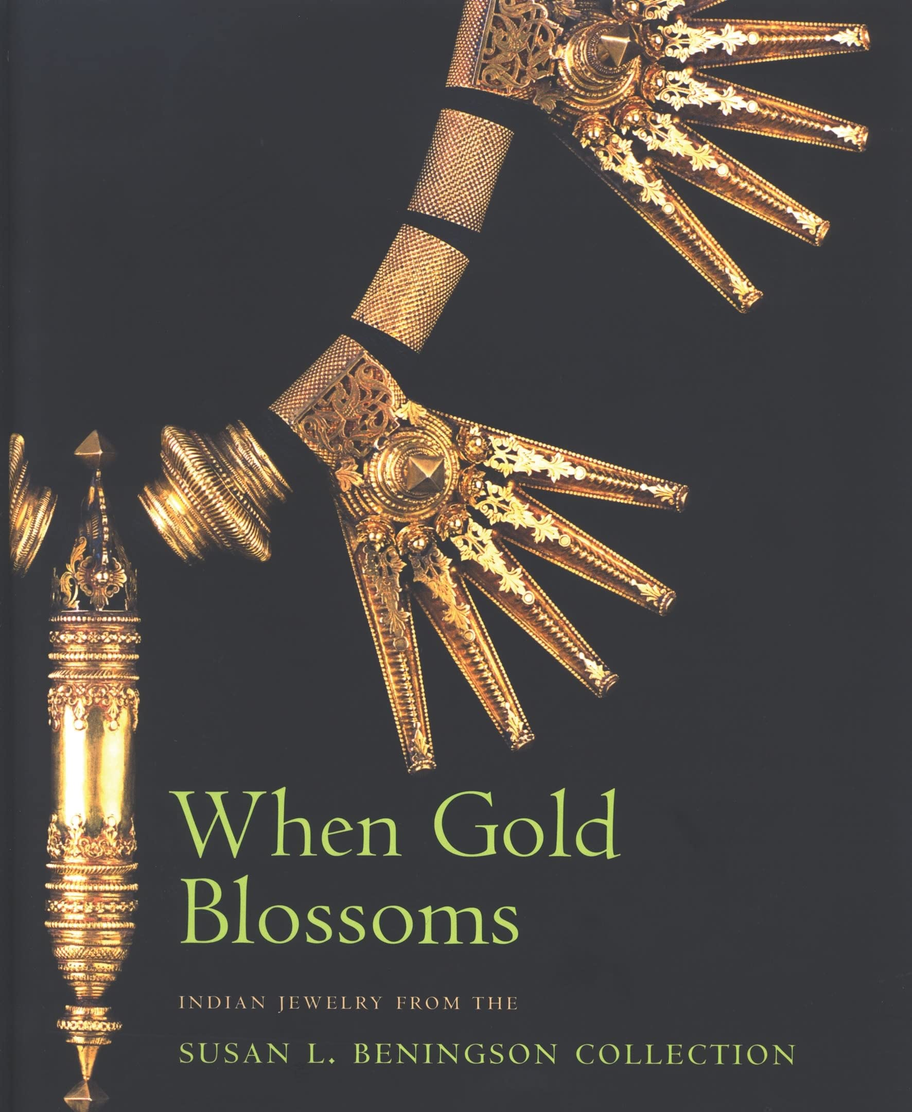 When Gold Blossoms: Indian Jewelry From The Susan L. Beningson Collection,New