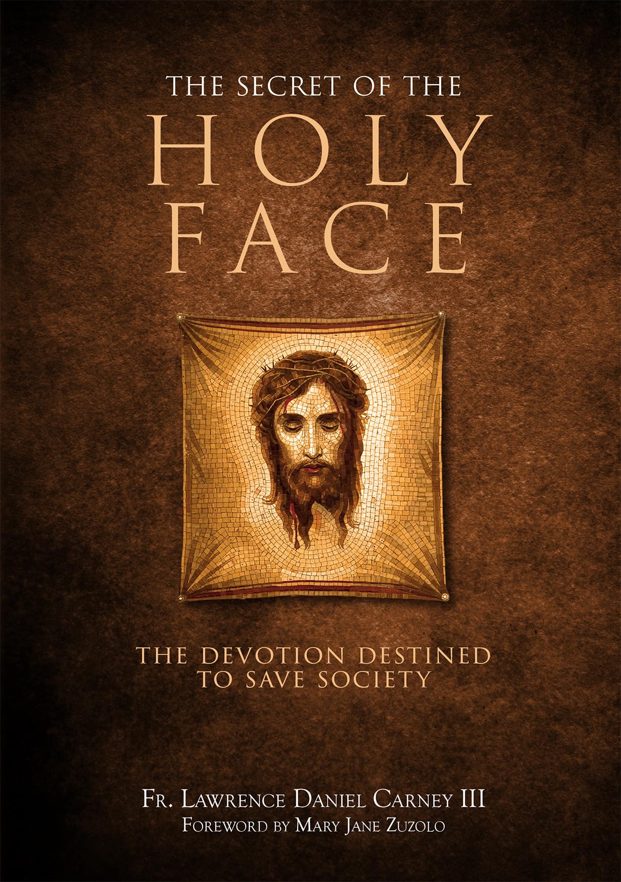 The Secret Of The Holy Face: The Devotion Destined To Save Society