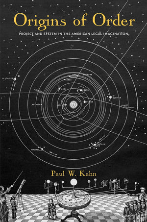 Origins of Order: Project and System in the American Legal Imagination (Yale Law Library Series in Legal History and Reference),New