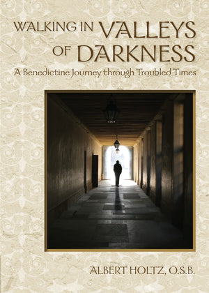 Walking In Valleys Of Darkness: A Benedictine Journey Through Troubled Times,Used
