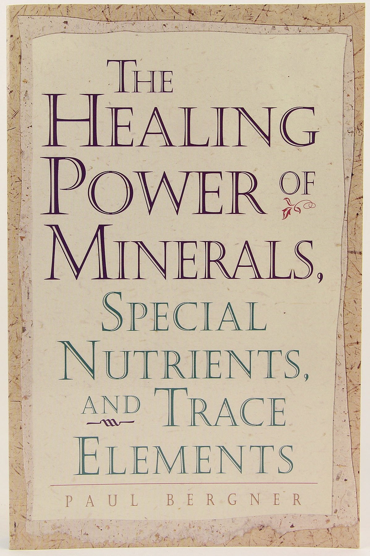 The Healing Power Of Minerals, Special Nutrients And Trace Elements,New
