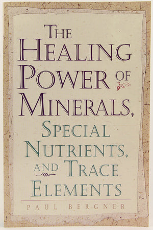 The Healing Power Of Minerals, Special Nutrients And Trace Elements,New