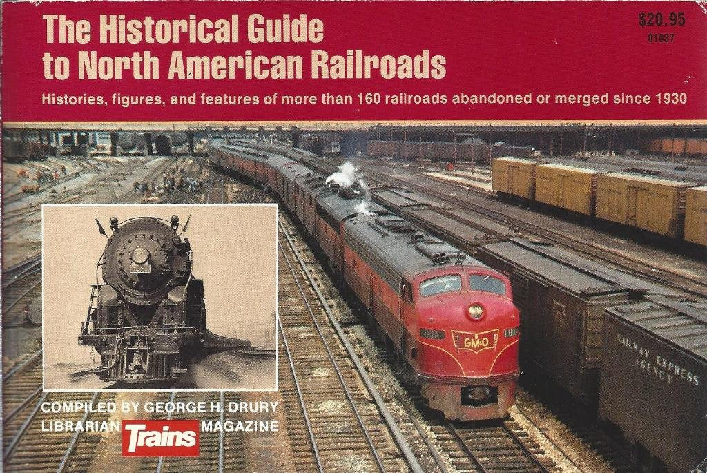 The Historical Guide to North American Railroads: Histories, Figures, and Features of more than 160 Railroads Abandoned or Merge,Used