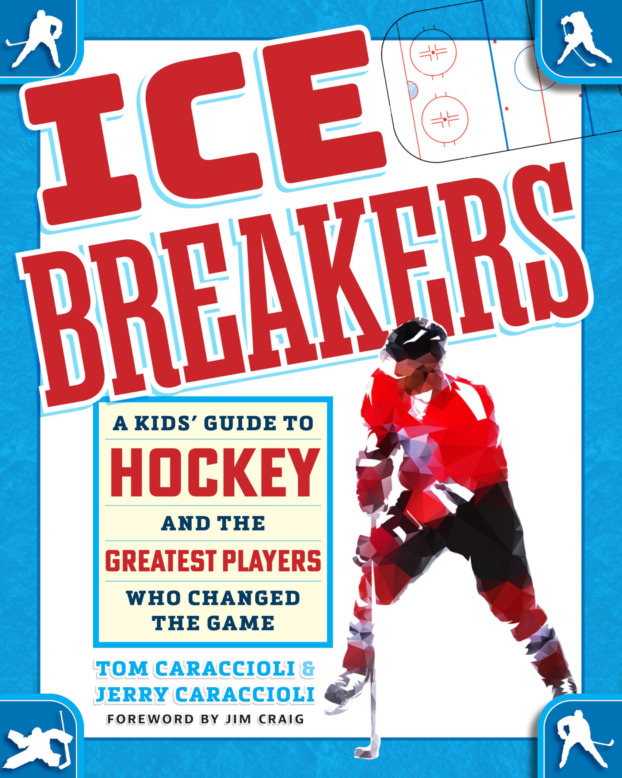 Ice Breakers: A Kids Guide To Hockey And The Greatest Players Who Changed The Game