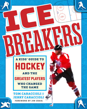 Ice Breakers: A Kids Guide To Hockey And The Greatest Players Who Changed The Game