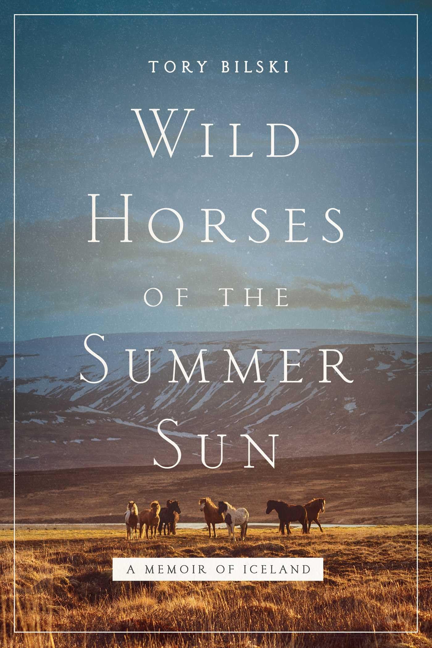 Wild Horses Of The Summer Sun: A Memoir Of Iceland