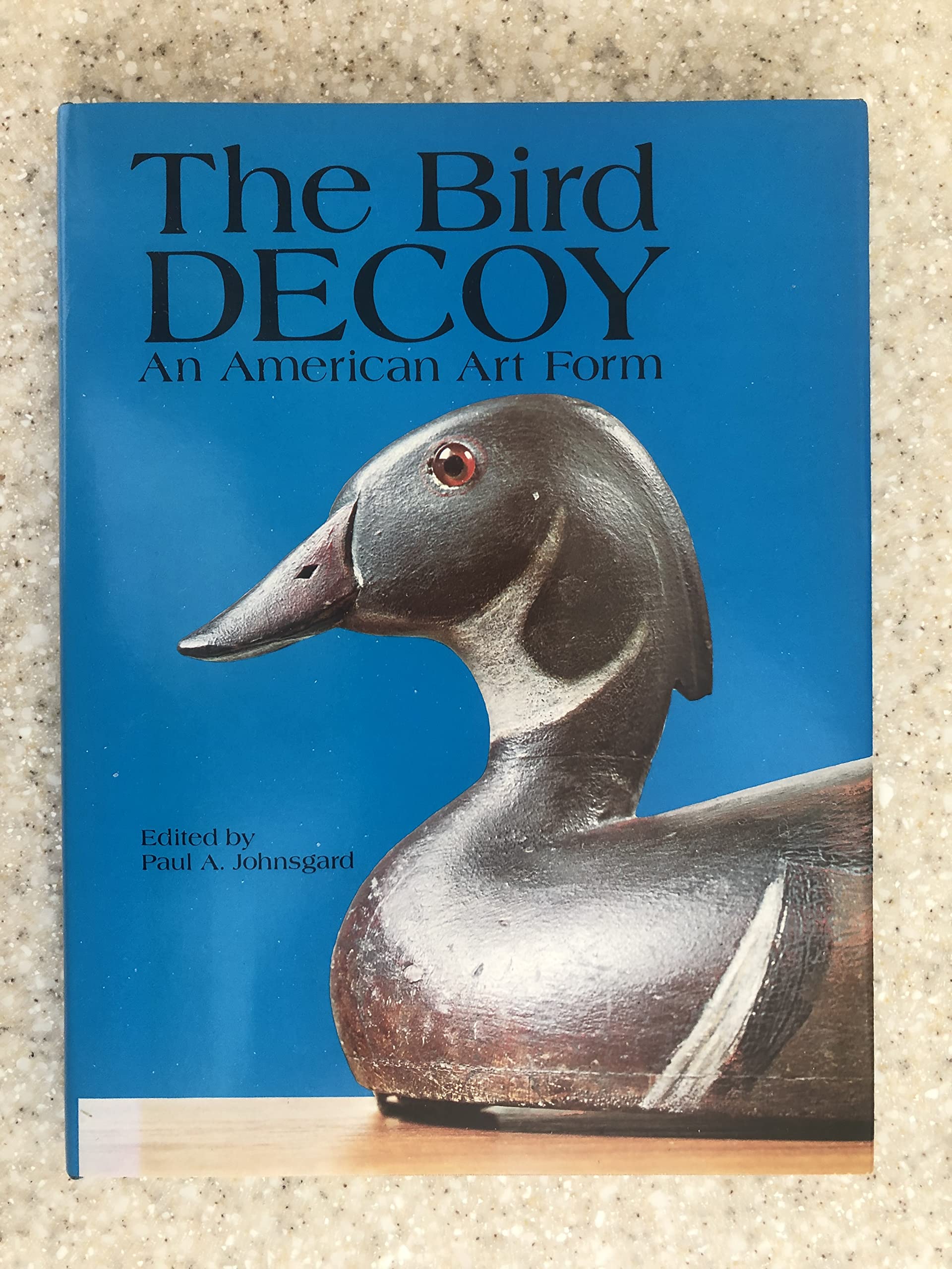 The Bird Decoy: An American Art Form : A Catalog of Carvings Exhibited at the Sheldon Memorial Art Gallery, Lincoln, Nebraska,Used