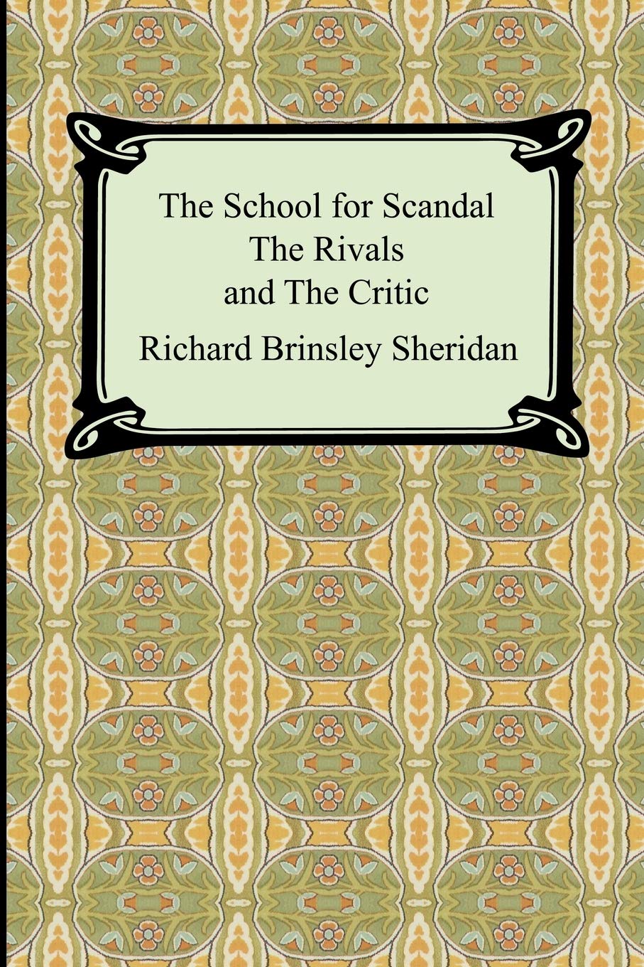 The School for Scandal, the Rivals, And the Critic