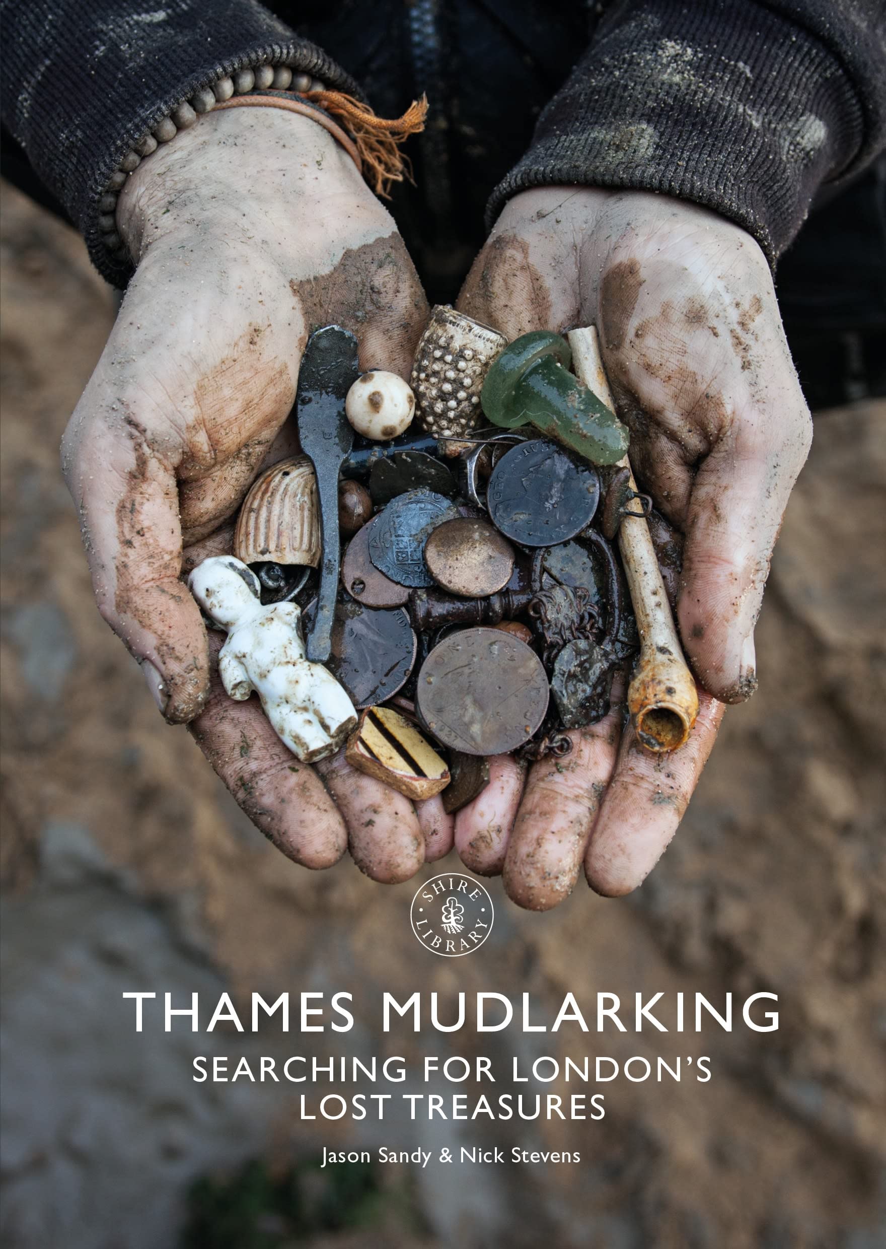 Thames Mudlarking: Searching for London's Lost Treasures (Shire Library, 878),New