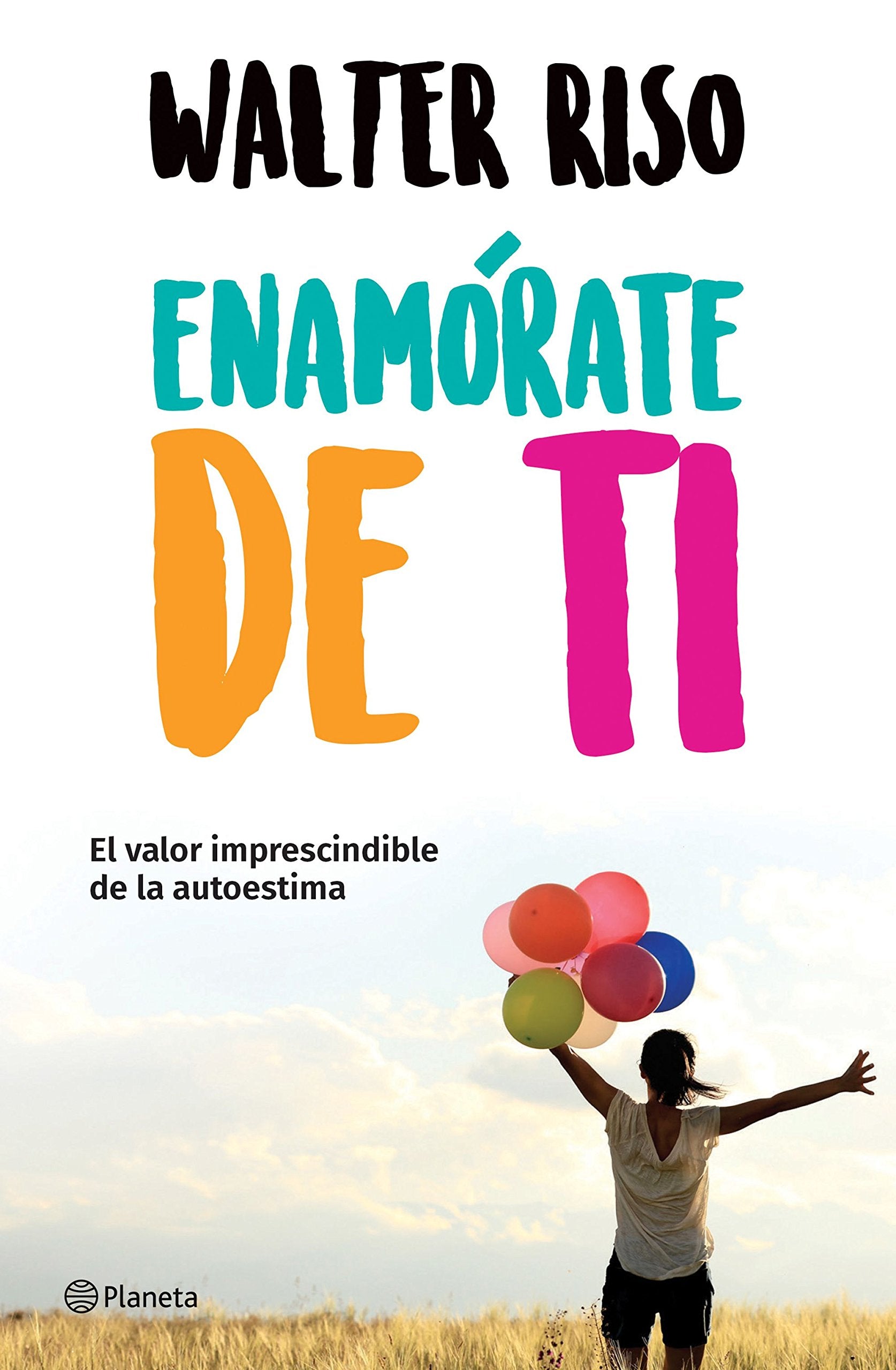 Enam?rate de ti: El valor imprescindible de la autoestima (Spanish Edition),New