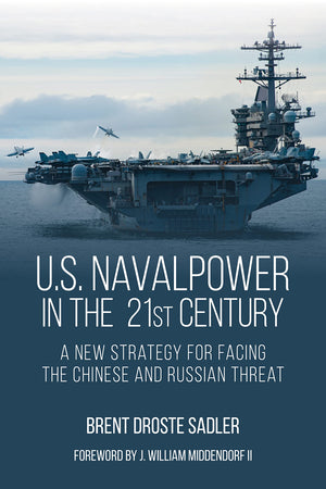 U.S. Naval Power in the 21st Century: A New Strategy for Facing the Chinese and Russian Threat,Used