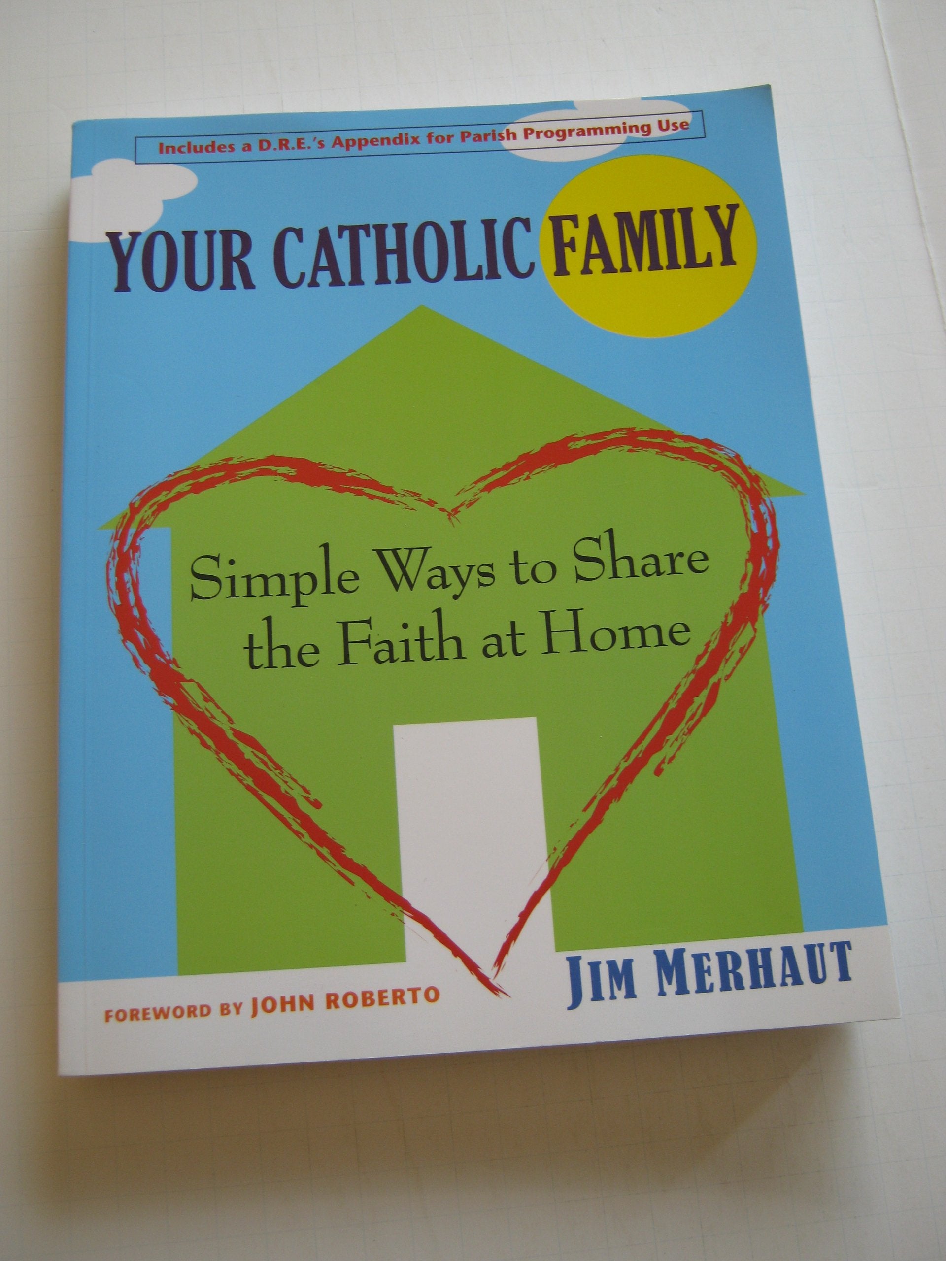 Your Catholic Family: Simple Ways To Share The Faith At Home,New