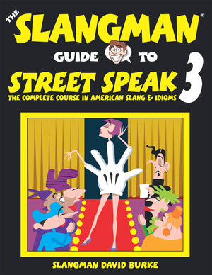 THE SLANGMAN GUIDE TO STREET SPEAK 3: The Complete Course in American Slang & Idioms,New