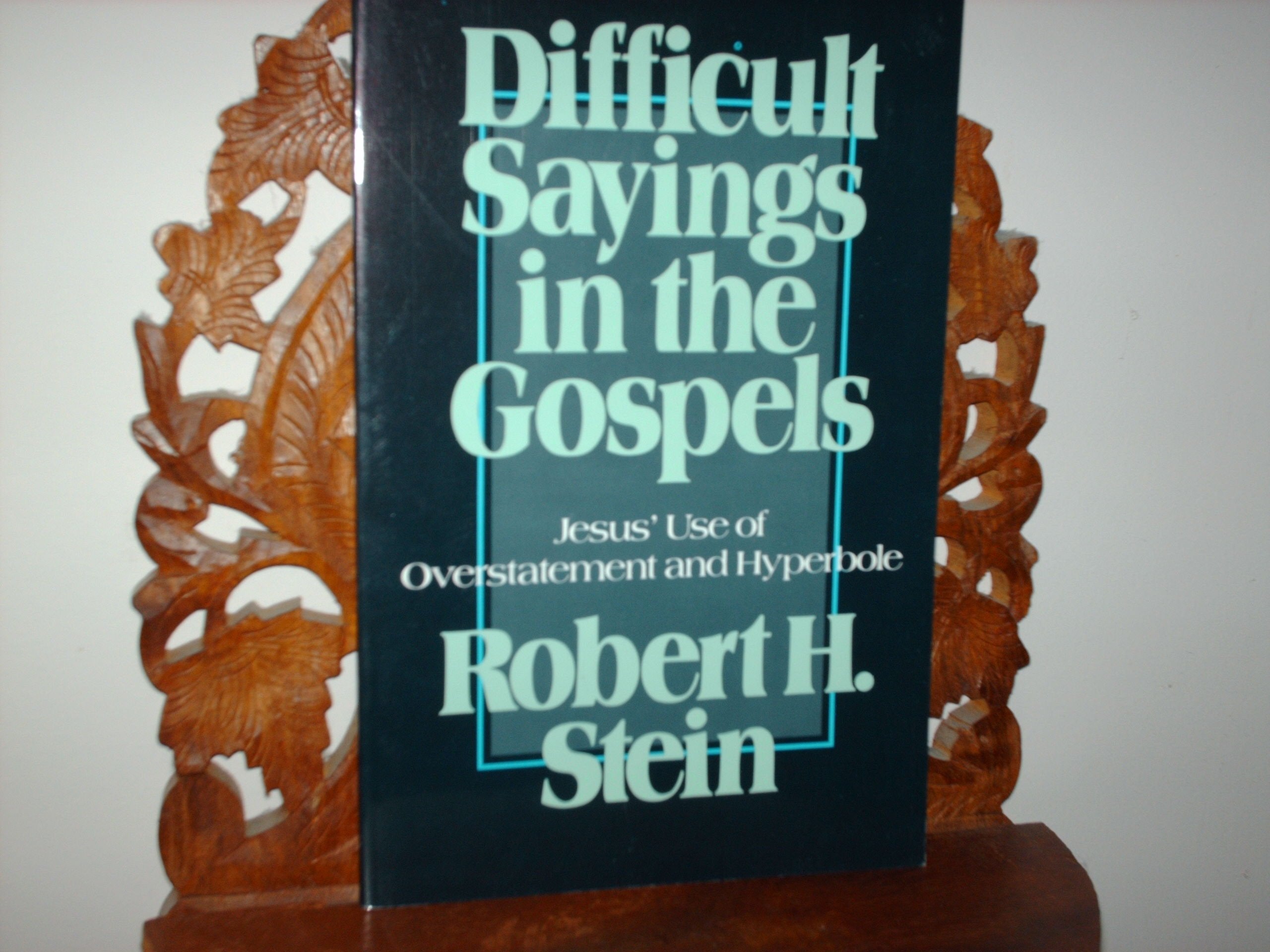 Difficult Sayings in the Gospels: Jesus' Use of Overstatement and Hyperbole,Used