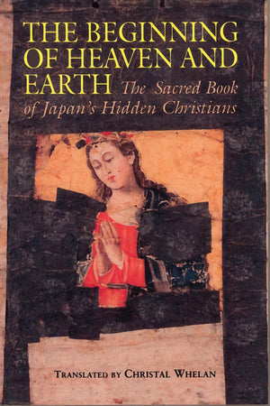 The Beginning of Heaven and Earth: The Sacred Book of Japan's Hidden Christians (Nanzan Library of Asian Religion & Culture),Used