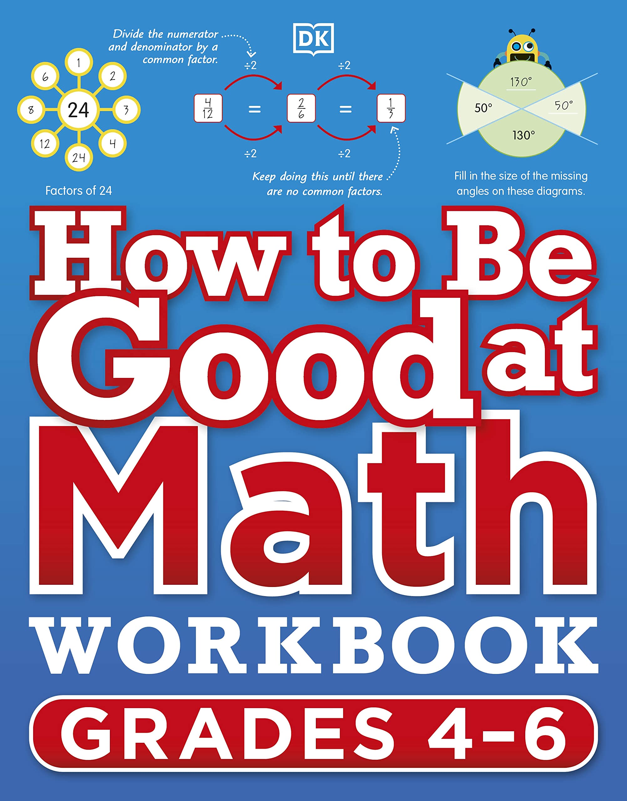 How To Be Good At Math Workbook, Grades 46: The Simplestever Visual Workbook (Dk How To Be Good At)