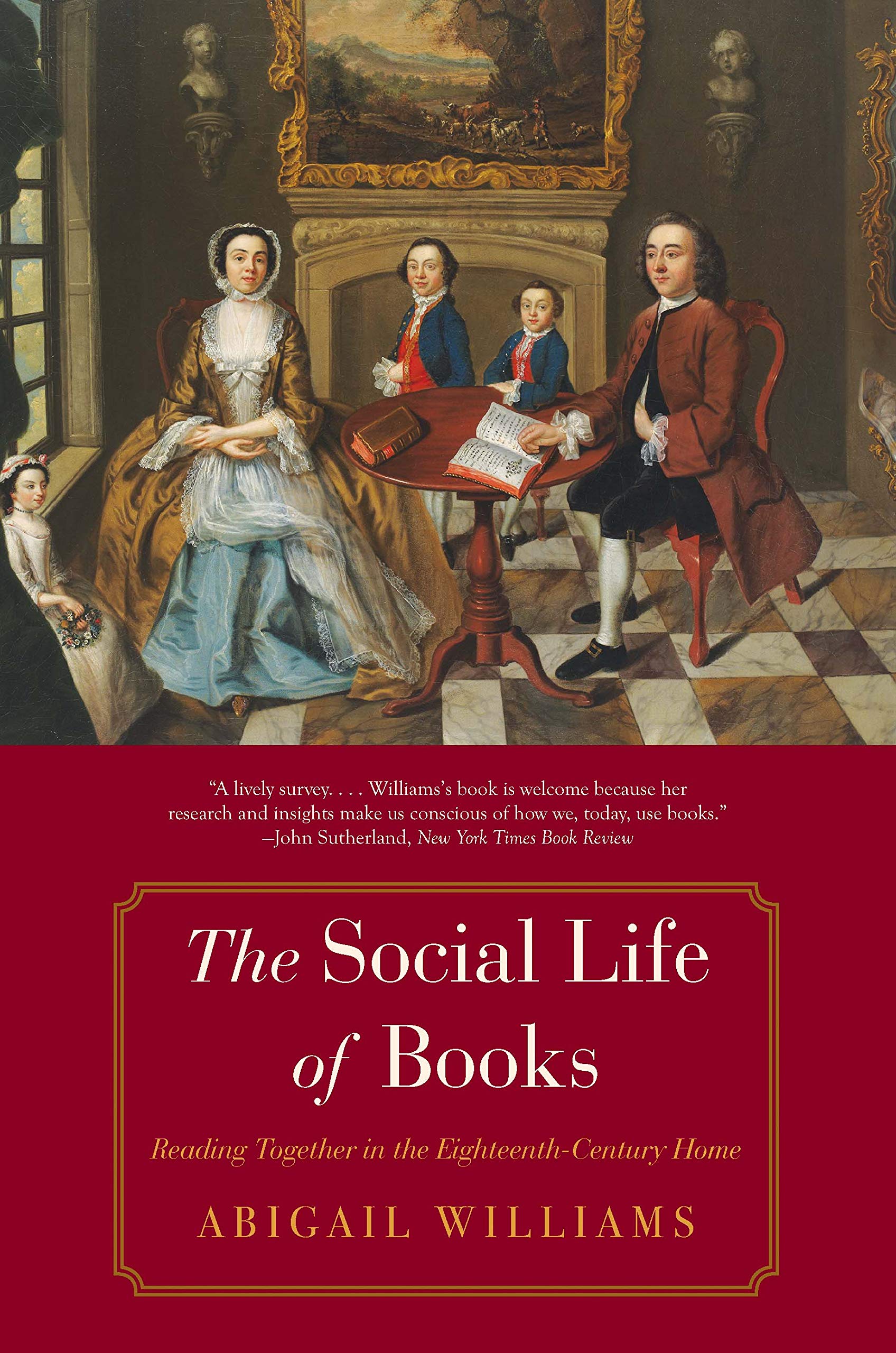 The Social Life of Books: Reading Together in the EighteenthCentury Home (The Lewis Walpole Series in EighteenthCentury Cultur,New