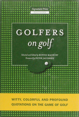 Golfers On Golf: Witty, Colorful And Profound Quotations On The Game Of Golf,Used