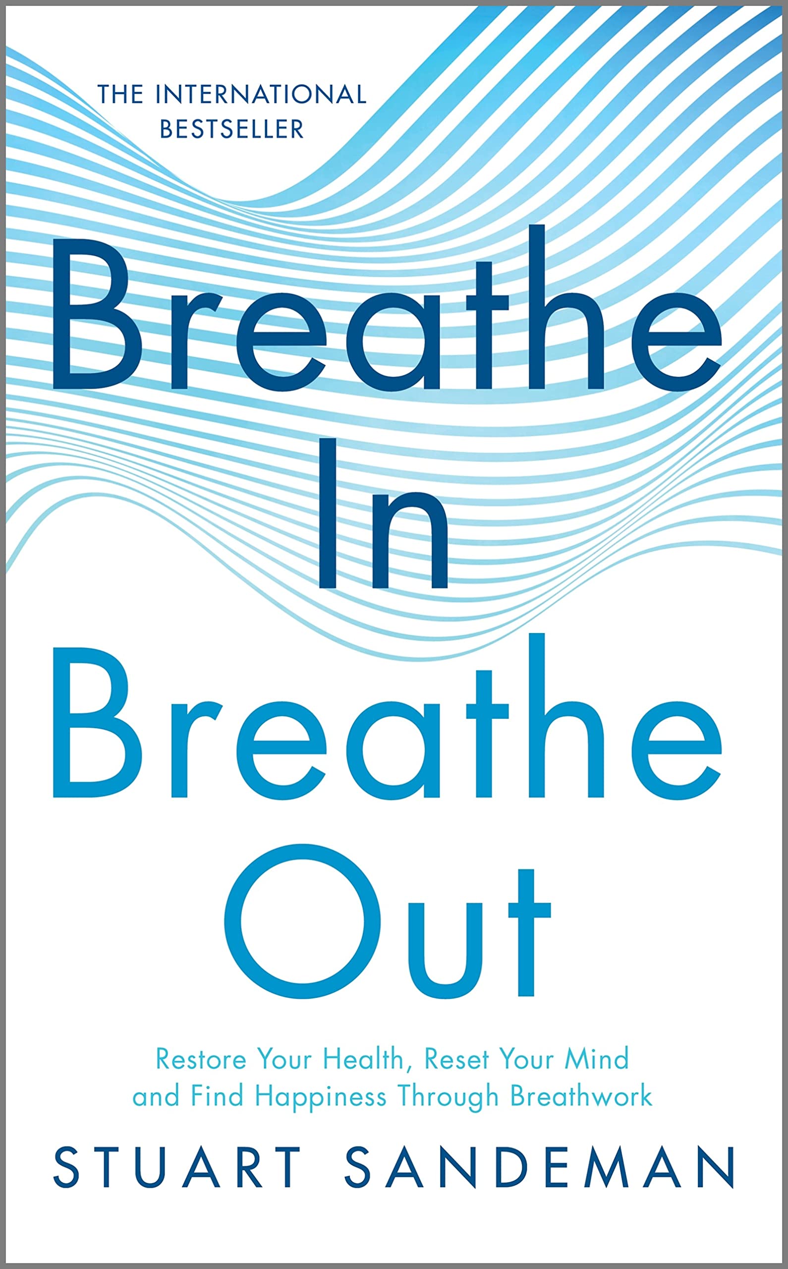 Breathe In, Breathe Out: Restore Your Health, Reset Your Mind And Find Happiness Through Breathwork,Used